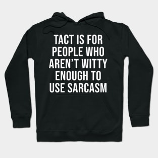 Tact is for people who lack the wit to respond with sarcasm Hoodie